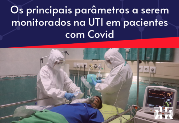 Os principais parâmetros a serem monitorados em pacientes de UTI Covid