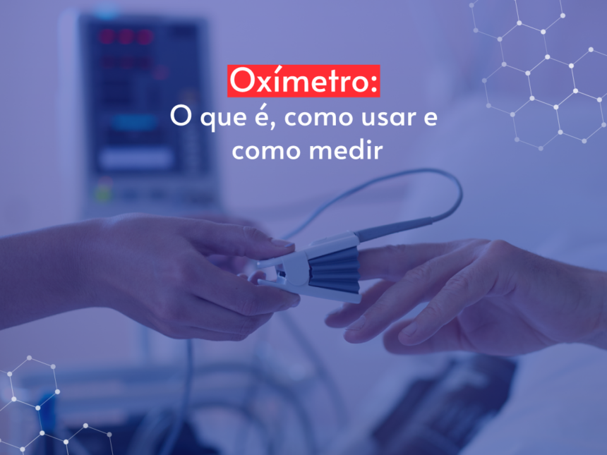 Oxímetro: o que é, como usar e como medir