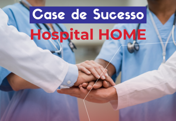 Case de Sucesso: Hospital HOME